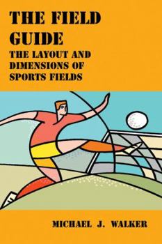 Paperback The Field Guide: The Layout and Dimensions of Sports Fields Book