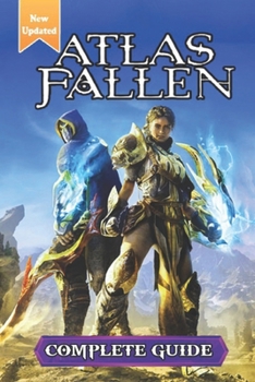 Paperback Atlas Fallen Complete Guide and Walkthrough: Tips, Tricks, and Strategies [Updated and Expanded] Book