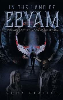 Paperback In The Land Of Ebyam: The Dangers of the Shadow World are Real Book