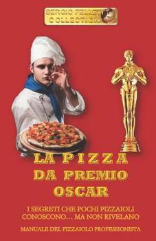 Paperback La Pizza Da Premio Oscar: I Segreti Che Pochi Pizzaioli Conoscono... Ma Non Rivelano [Italian] Book