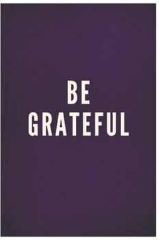 Be grateful: For This Moment