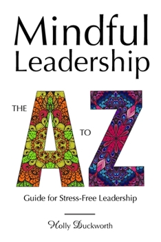 Paperback Mindful Leadership: The A to Z Guide For Stress-Free Leadership Book