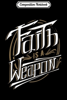Composition Notebook: Faith is a Weapon Religion Catholic Christianity Premium  Journal/Notebook Blank Lined Ruled 6x9 100 Pages