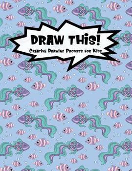 Paperback Draw This!: 100 Drawing Prompts for Kids - Mermaid Fish - Version 2 Book