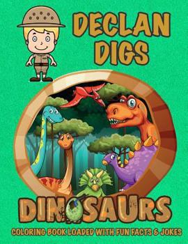 Paperback Declan Digs Dinosaurs Coloring Book Loaded With Fun Facts & Jokes Book