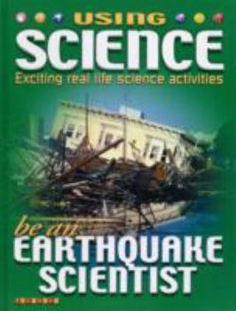 Hardcover Be An Earthquake Scientist (Using Science) Book