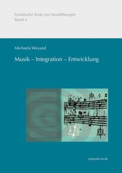 Musik - Integration - Entwicklung: Musikmachen in Der Präventiven Musiktherapeutischen Arbeit Mit Sozial Benachteiligten Migrantenkindern