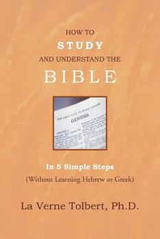 Paperback How to Study and Understand the Bible: In 5 Simple Steps (Without Learning Hebrew or Greek) Book