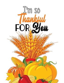 I'm so Thankful for you: Thanksgiving Holiday Coloring Pages, Fall Coloring Pages, Stress Relieving Autumn Coloring Pages, Holiday Gift For Girls And ... Holiday Designs (Cards Alternative)