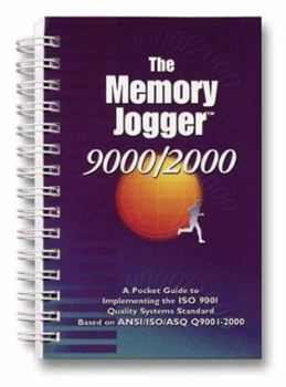 Spiral-bound The Memory Jogger 9000/2000: A Pocket Guide to Implementing the ISO 9001 Quality Systems Standard Based on ANSI/ISO/ASQ Q9001-2000 Book