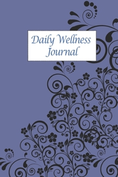 Daily Wellness Journal: Elegant Flower Cover | Daily Wellness Journal a Daily Mood, Fitness, Sleep Log, Habit Tracker & Health | Day With Mindfulness ... Wellness Tracking Journal for Women and Men)
