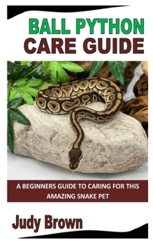 Paperback Ball Python Care Guide: A Beginners Guide To Caring For This Amazing Snake Pet Book