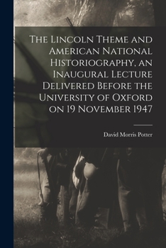 Paperback The Lincoln Theme and American National Historiography, an Inaugural Lecture Delivered Before the University of Oxford on 19 November 1947 Book