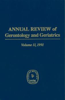Annual Review of Gerontology and Geriatrics, Volume 11, 1991: Behavioral Science & Aging