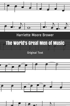 The World's Great Men of Music: Original Text