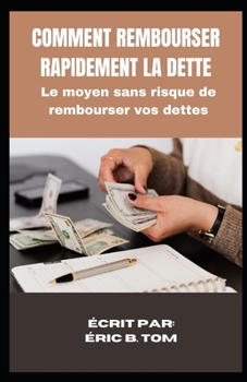 Paperback Comment Rembourser Ses Dettes Rapidement: Le moyen sans risque de rembourser vos dettes [French] [Large Print] Book