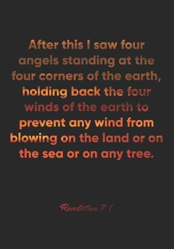 Revelation 7:1 Notebook: After this I saw four angels standing at the four corners of the earth, holding back the four winds of the earth to prevent ... 7:1 Notebook, Bible Verse Christian Journal