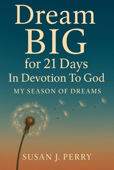 Dream BIG For 21 Days In Devotion to God: My Season of Dreams