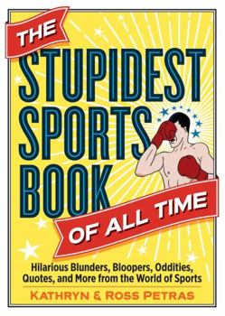 Paperback The Stupidest Sports Book of All Time: Hilarious Blunders, Bloopers, Oddities, Quotes, and More from the World of Sports Book