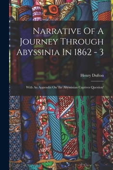 Paperback Narrative Of A Journey Through Abyssinia In 1862 - 3: With An Appendix On 'the Abyssinian Captives Question' Book