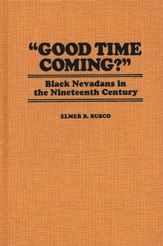 Paperback Good Time Coming?: Black Nevadans in the Nineteenth Century Book