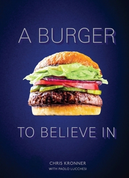 Hardcover A Burger to Believe in: Recipes and Fundamentals [A Cookbook] Book