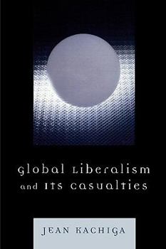 Paperback Global Liberalism and Its Casualties Book
