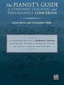 The Pianist's Guide to Standard Teaching and Performance Concertos: An Invaluable Resource of Keyboard Concertos from Baroque Through Contemporary Periods for Teachers, Students, and Performers