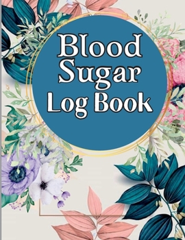 Blood Sugar Log Book: 52 Weeks or One Year, 4-time Before and After (Breakfast, Lunch, Dinner, Bedtime) Blood Sugar Tracker & Level Monitori