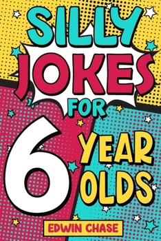 Paperback Silly Jokes For 6 Year Olds: Laugh Out Loud Fun For 6 Year Olds Book