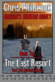 The Last Resort: Adrian's March, Part Two - Book #10 of the Adrian's Undead Diary