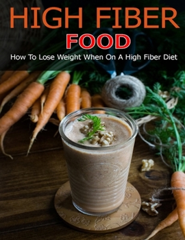 Paperback High Fiber Food: How to Lose Weight When On a High Fiber Diet Book