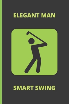 Paperback Elegant Man Smart Swing: Blank Lined Notebook. Journal. Personal Diary. Creative Gift for Golf Lovers. Birthday Present. Book