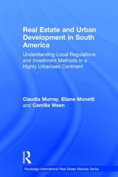 Hardcover Real Estate and Urban Development in South America: Understanding Local Regulations and Investment Methods in a Highly Urbanised Continent Book