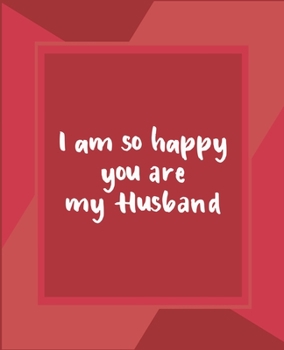 Paperback I am so happy you are my Husband: valentine notebook 2020, valentine day journal notebook, valentines day notebook, valentine's day notebook quotes, w Book