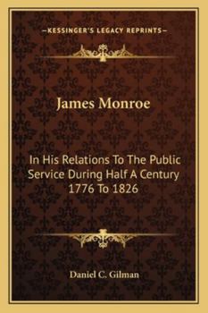 Paperback James Monroe: In His Relations To The Public Service During Half A Century 1776 To 1826 Book