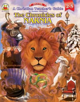 Paperback A Christian Teacher's Guide to the Chronicles of Narnia, Grades 2 - 5 Book