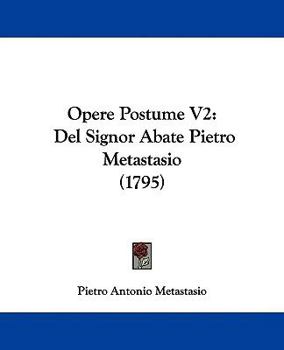 Paperback Opere Postume V2: Del Signor Abate Pietro Metastasio (1795) Book