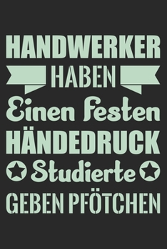 Handwerker Haben Einen Festen H�ndedruck Studierte Geben Pf�tchen: Din A5 Heft Kariert (Karos) F�r Jeden Handwerker Notizbuch Tagebuch Planer Handwerk Notiz Buch Geschenk Handwerker Maurer Maler Flies