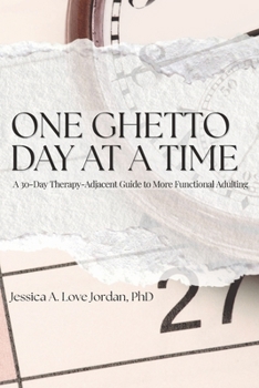 Paperback One Ghetto Day at a Time: A 30-Day Therapy-Adjacent Guide to More Functional Adulting Book