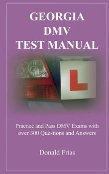 Paperback Georgia DMV Test Manual: Practice and Pass DMV Exams with Over 300 Questions and Answers Book