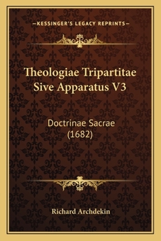 Paperback Theologiae Tripartitae Sive Apparatus V3: Doctrinae Sacrae (1682) [Latin] Book