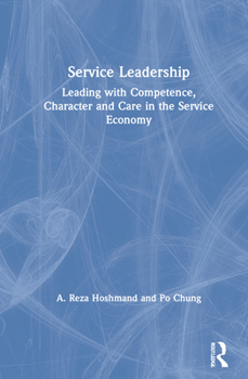 Hardcover Service Leadership: Leading with Competence, Character and Care in the Service Economy Book