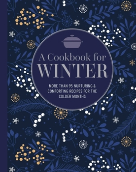 Hardcover A Cookbook for Winter: More Than 95 Nurturing & Comforting Recipes for the Colder Months Book