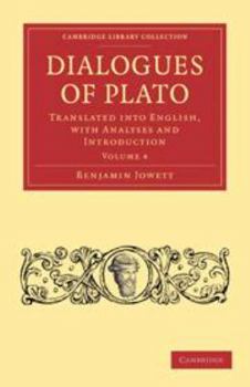 Dialogues of Plato: Volume 4: Translated Into English, with Analyses and Introduction