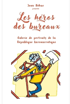 Paperback Les héros des bureaux: Galerie de portraits de la République bureaucratique [French] Book