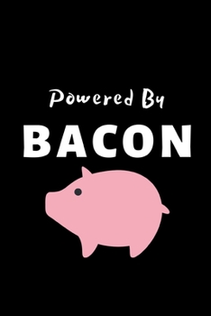 Powered By Bacon: Funny Bacon Lovers Notebook/Journal (6 X 9)