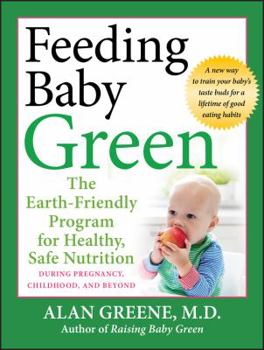Paperback Feeding Baby Green: The Earth Friendly Program for Healthy, Safe Nutrition During Pregnancy, Childhood, and Beyond Book