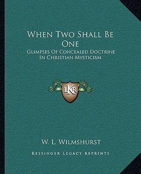 Paperback When Two Shall Be One: Glimpses Of Concealed Doctrine In Christian Mysticism Book