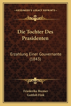 Die Tochter Des Prasidenten: Erzahlung Einer Gouvernante (1843)